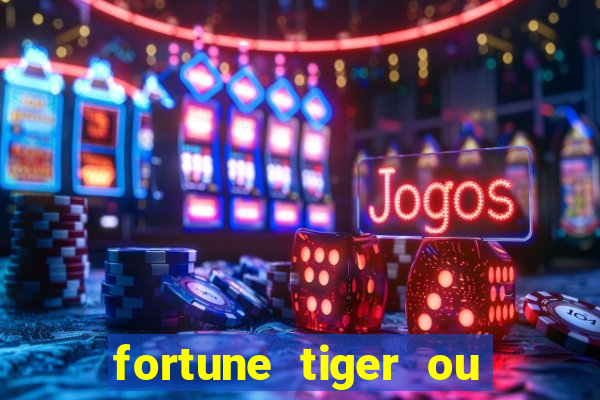 fortune tiger ou fortune ox